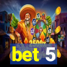 bet 5